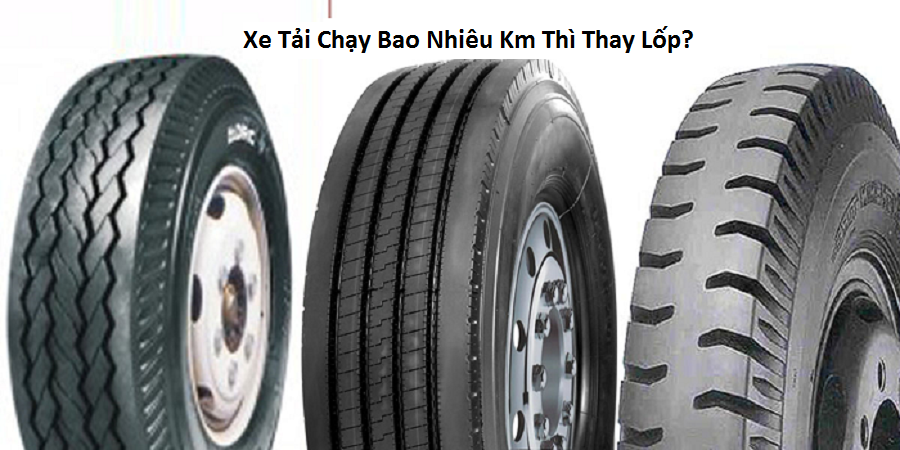 Xe Tải Chạy Bao Nhiêu Km Thì Thay Lốp?